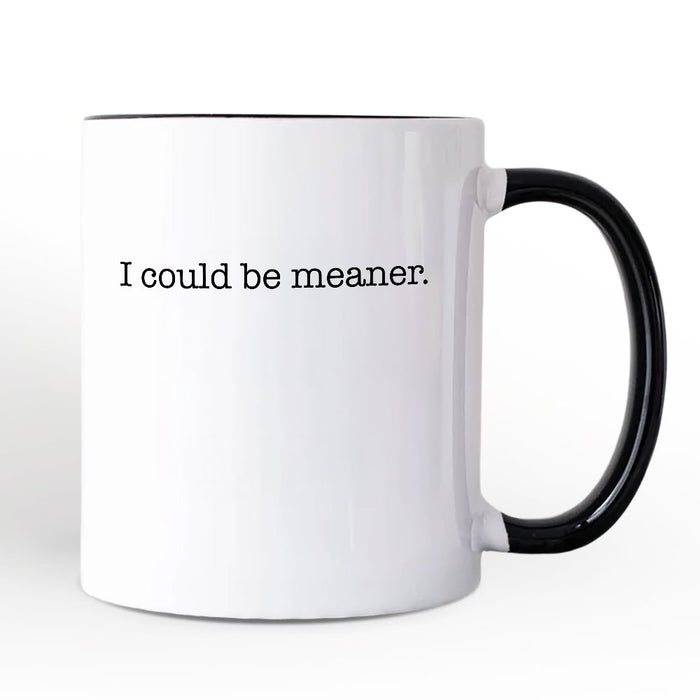 I Could Be Meaner Personalized Mug, Sarcastic Quote Minimalist Gift with Custom Name Personalized Ceramic Mug OrnamentallyYou White - Black Non-Custom