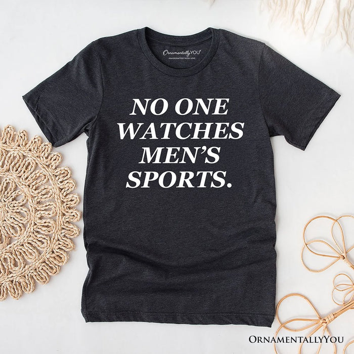 No One Watches Men’s Sports T-Shirt, Bold Viral Equality Tee for Women Athletes T-Shirts OrnamentallyYou Gray XS