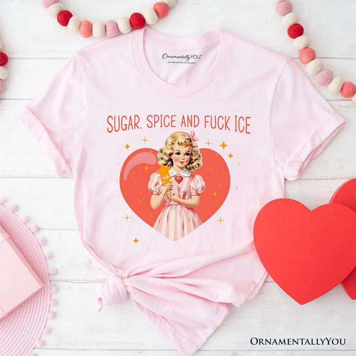 Sugar Spice and Fuck Ice Retro Protest T-Shirt, Vintage Social Justice Tee T-Shirts OrnamentallyYou Soft Pink XS