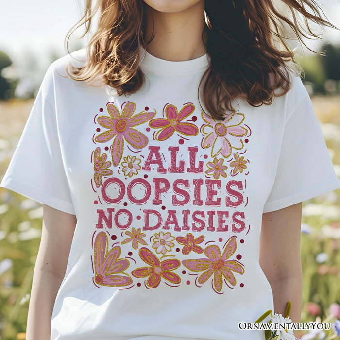 All Oopsies No Daisies Mom Floral T-Shirt, Boho Funny Quote White Tee for Free-Spirited and Stylish Mothers T-Shirts OrnamentallyYou