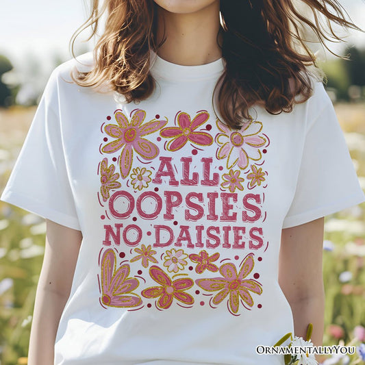 All Oopsies No Daisies Mom Floral T-Shirt, Boho Funny Quote White Tee for Free-Spirited and Stylish Mothers T-Shirts OrnamentallyYou