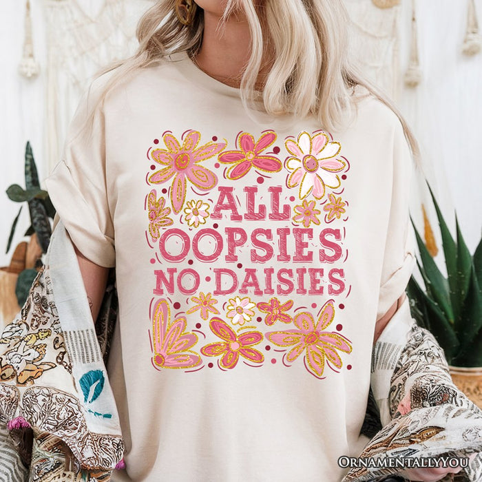 All Oopsies No Daisies Mom Floral T-Shirt, Boho Funny Quote White Tee for Free-Spirited and Stylish Mothers T-Shirts OrnamentallyYou