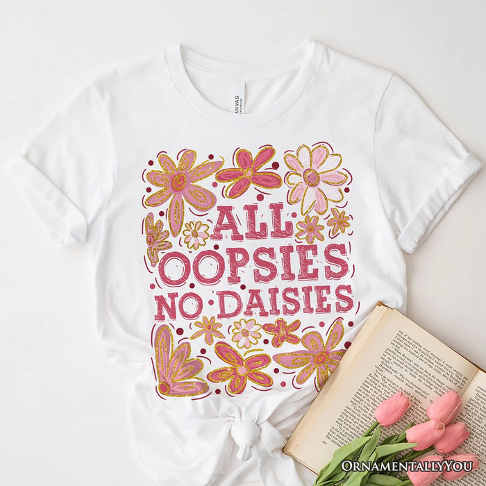 All Oopsies No Daisies Mom Floral T-Shirt, Boho Funny Quote White Tee for Free-Spirited and Stylish Mothers T-Shirts OrnamentallyYou White XS