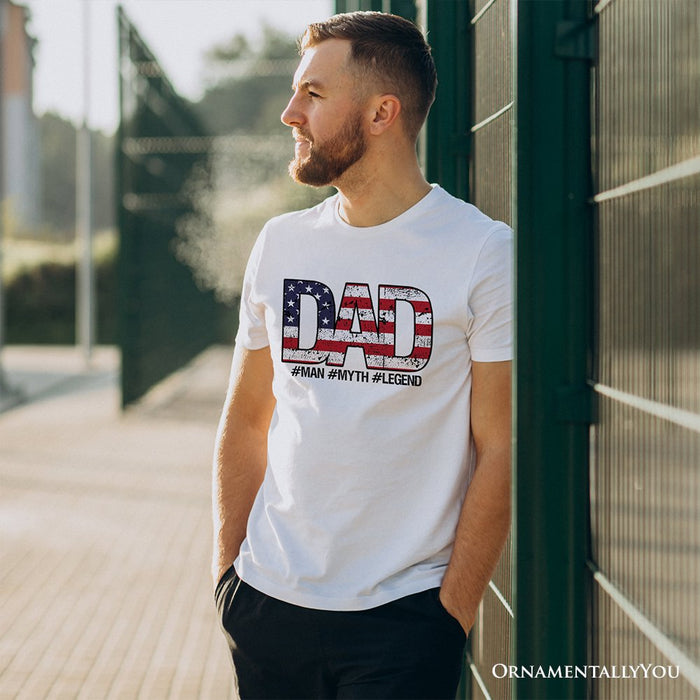 Dad Man Myth Legend T-Shirt, White Patriotic Fathers Tee T-Shirts OrnamentallyYou
