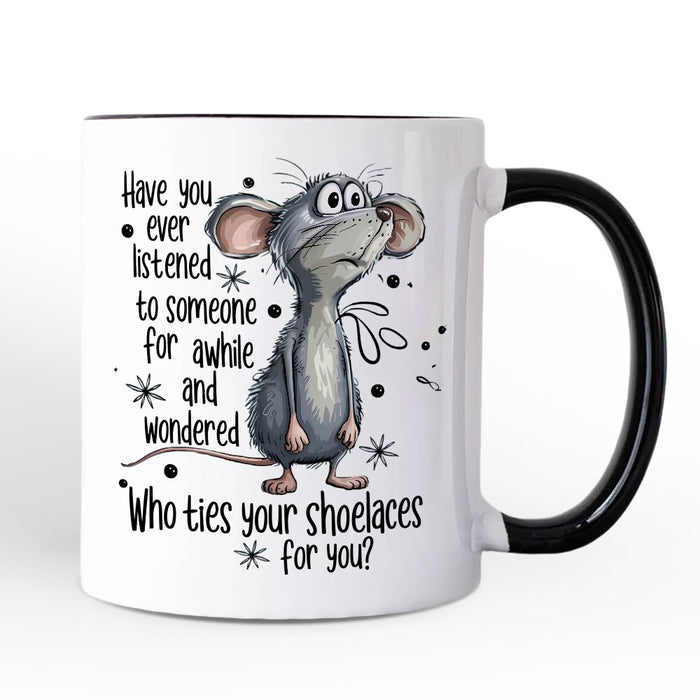 Funny Mouse Sarcastic Personalized Mug, Who Ties Your Shoelaces Humor Quote Gift with Custom Name Personalized Ceramic Mug OrnamentallyYou White - Black Non-Custom
