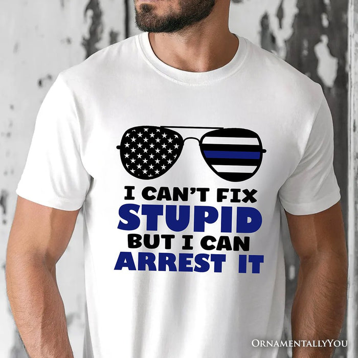 I Can't Fix But I Can Arrest It T-Shirt, Funny White Tee for Police Officers T-Shirts OrnamentallyYou
