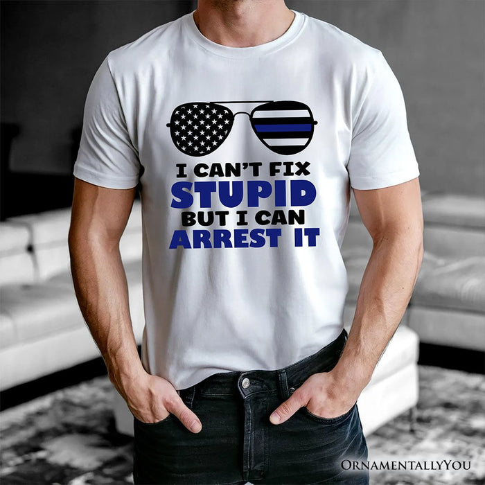 I Can't Fix But I Can Arrest It T-Shirt, Funny White Tee for Police Officers T-Shirts OrnamentallyYou
