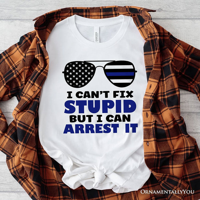I Can't Fix But I Can Arrest It T-Shirt, Funny White Tee for Police Officers T-Shirts OrnamentallyYou White XS
