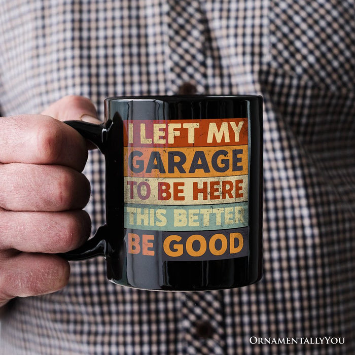I Left My Garage to Be Here Personalized Mug, Black Retro Gift with Custom Name for Funny Car Dads Personalized Ceramic Mug OrnamentallyYou