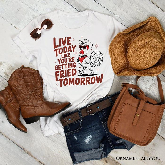 Live Today Like You're Getting Fried Tomorrow T-Shirt, White Funny Chicken Tee with Country Farmhouse Humor T-Shirts OrnamentallyYou White XS