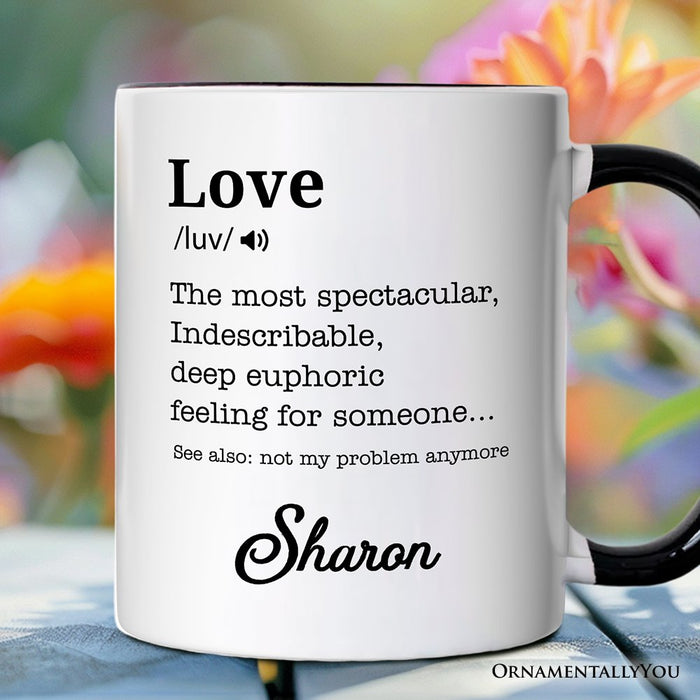 Love: Not My Problem Anymore Definition Personalized Mug, Sarcastic Gift for Exes with Custom Name Personalized Ceramic Mug OrnamentallyYou White - Black Customized