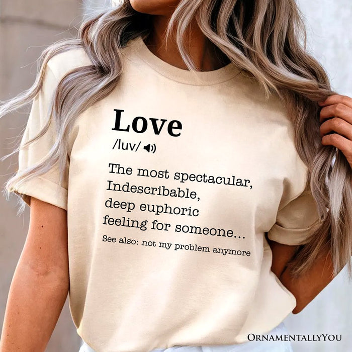 Love: Not My Problem Anymore Definition T-Shirt, Sarcastic Gift Tee for Exes T-Shirts OrnamentallyYou