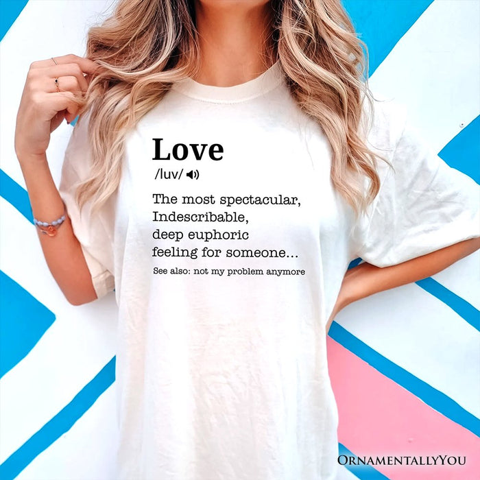 Love: Not My Problem Anymore Definition T-Shirt, Sarcastic Gift Tee for Exes T-Shirts OrnamentallyYou