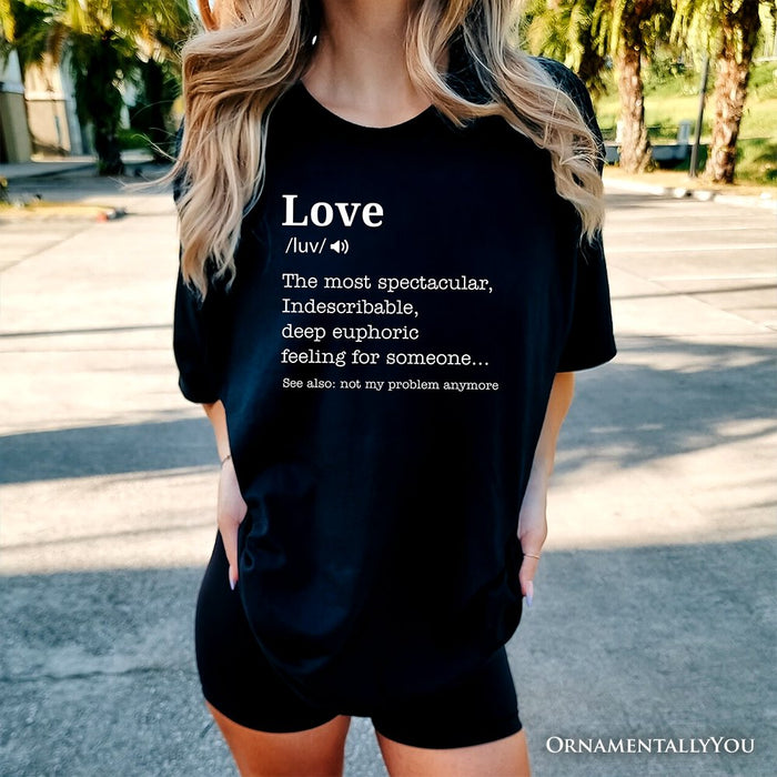 Love: Not My Problem Anymore Definition T-Shirt, Sarcastic Gift Tee for Exes T-Shirts OrnamentallyYou
