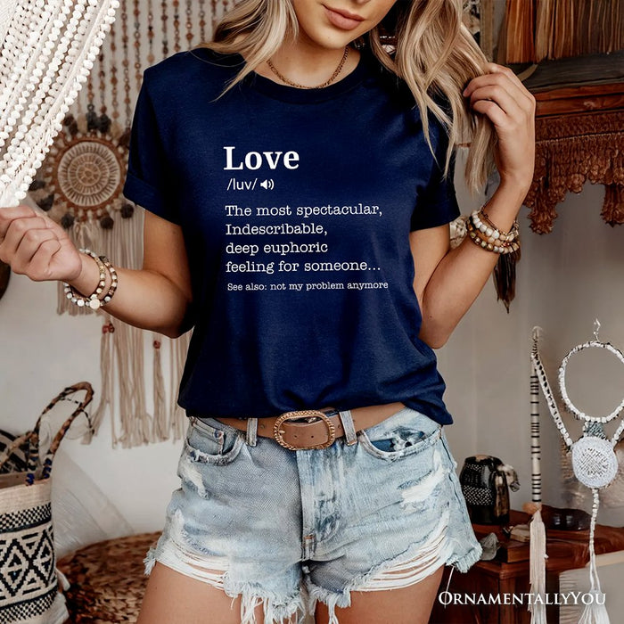 Love: Not My Problem Anymore Definition T-Shirt, Sarcastic Gift Tee for Exes T-Shirts OrnamentallyYou