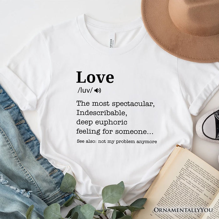 Love: Not My Problem Anymore Definition T-Shirt, Sarcastic Gift Tee for Exes T-Shirts OrnamentallyYou White XS