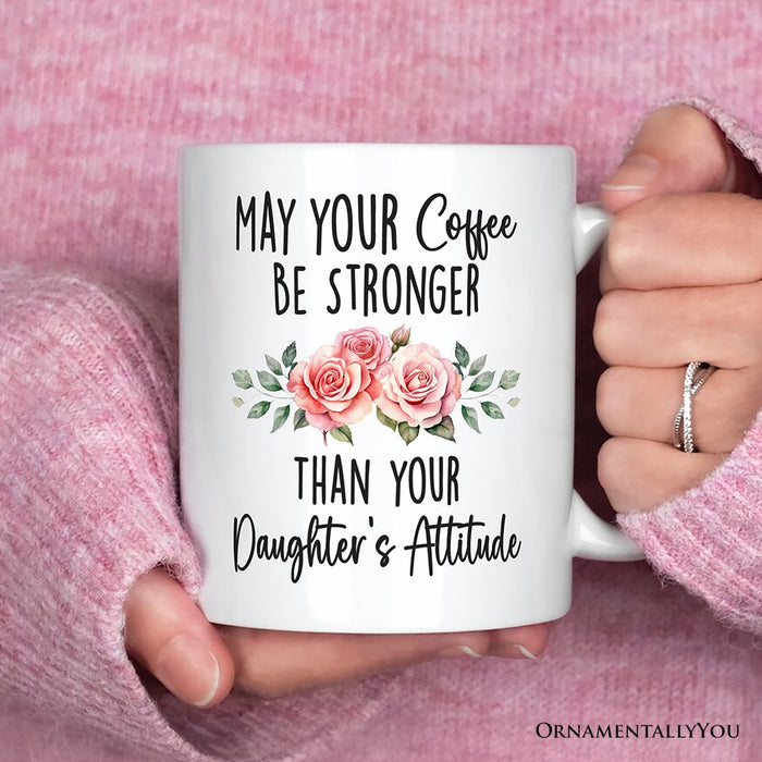 May Your Coffee Be Stronger Than your Daughter's Attitude Personalized Mug, Funny Mom Gift With Custom Name Personalized Ceramic Mug OrnamentallyYou 12oz Mug Non-Custom