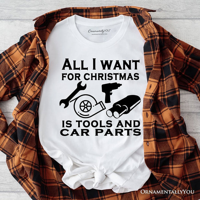 Mechanic Tools & Car Parts Christmas T-Shirt, All I Want for Christmas Garage Quote Tee T-Shirts OrnamentallyYou White XS