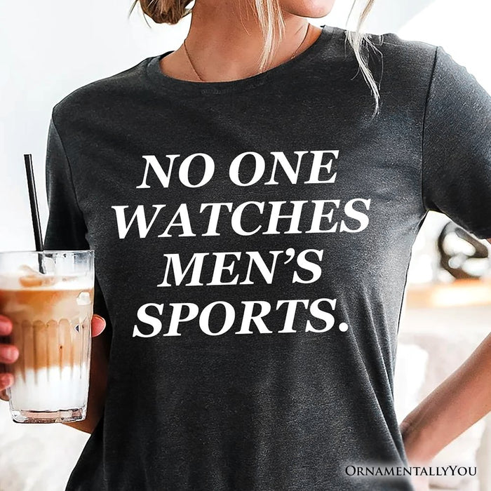 No One Watches Men’s Sports T-Shirt, Bold Viral Equality Tee for Women Athletes T-Shirts OrnamentallyYou