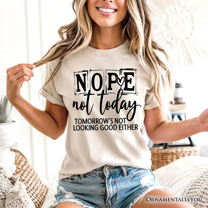 Nope Not Today Funny T-Shirt, Sassy Lazy Day Quote Tee T-Shirts OrnamentallyYou