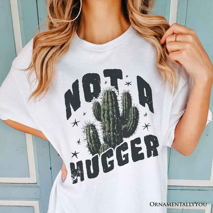 Not a Hugger T-Shirt With Cactus, Funny Retro White and Natural Tee for Sarcastic Girls T-Shirts OrnamentallyYou