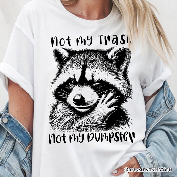 Not My Trash Not My Dumpster Raccoon T-Shirt, White and Natural Tee With Cute Mental Health Sayings T-Shirts OrnamentallyYou