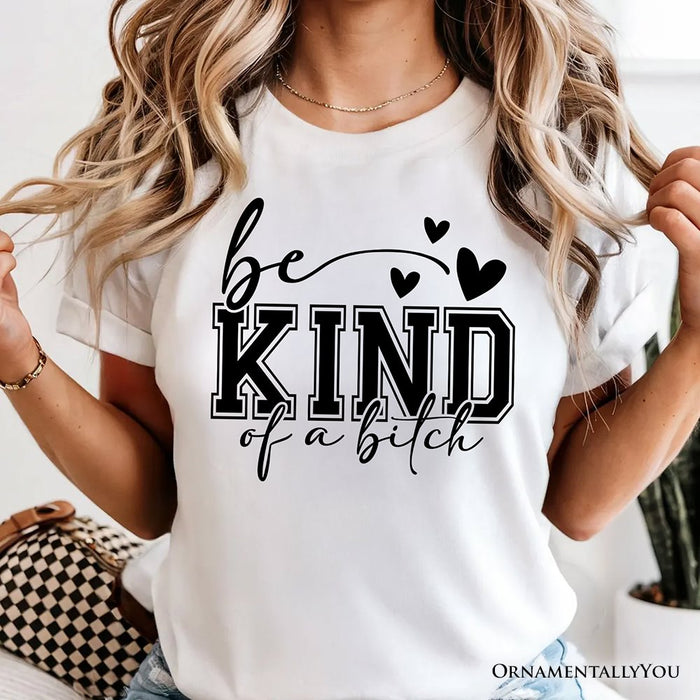 Sarcastic Be Kind T-Shirt, Retro White and Natural Tee for Bold Women with Bite T-Shirts OrnamentallyYou