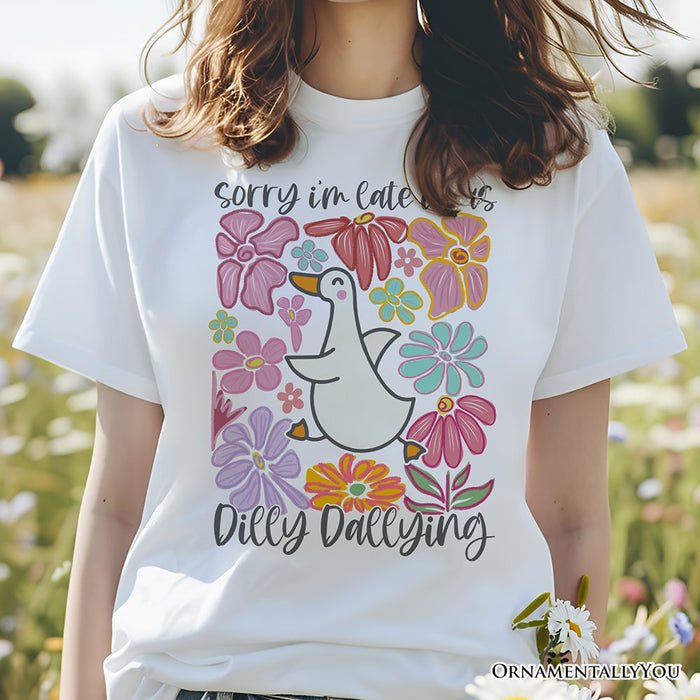 Sorry I'm Late I Was Dilly Dallying Goose T-Shirt, White and Natural Flowers Tee For Women T-Shirts OrnamentallyYou