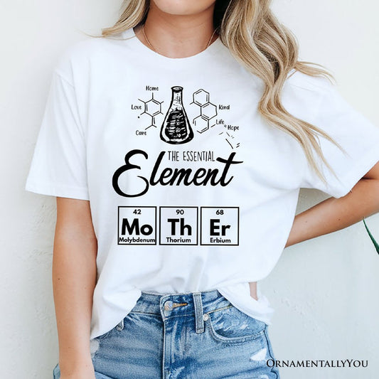 The Essential Element Mother T-Shirt, Science White Tee for Smart and Loving Moms T-Shirts OrnamentallyYou