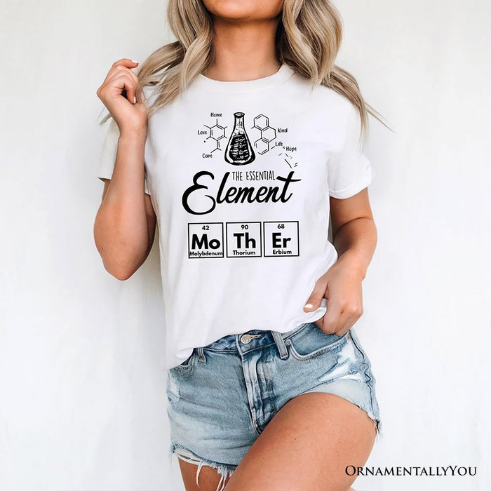 The Essential Element Mother T-Shirt, Science White Tee for Smart and Loving Moms T-Shirts OrnamentallyYou