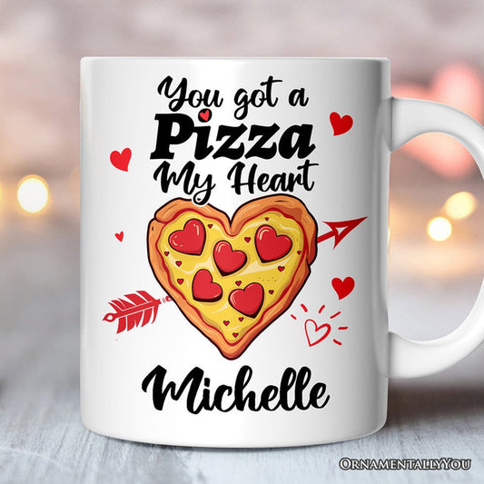 You Got A Pizza My Heart Personalized Mug, Pizza Lover Romantic Gift With Custom Name Personalized Ceramic Mug OrnamentallyYou 12oz Mug Customized